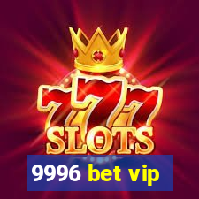 9996 bet vip